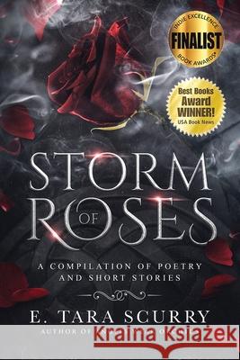 Storm of Roses: A Compilation of Poetry and Short Stories E. Tara Scurry 9780578896212 Chrysocolla Publishing