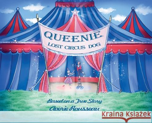 Queenie, Lost Circus Dog Averie Rousseau Tatiana Tushyna 9780578897684 Bobbi Rose Kids