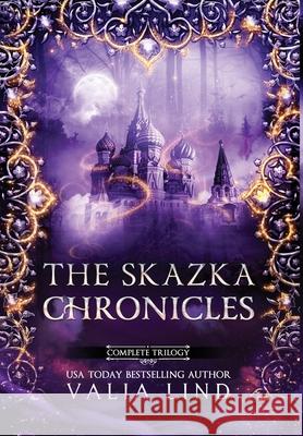 The Skazka Chronicles Valia Lind 9780578897783 Valia Lind