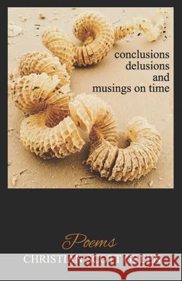 conclusions delusions and musings on time: Poems Christian Scott Green 9780578898599 Csgreenwrites