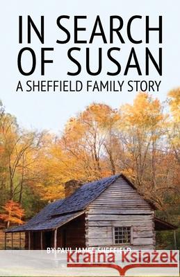In Search of Susan: A Sheffield Family Story Paul James Sheffield 9780578899756 Suzanne Pack