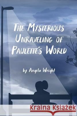 The Mysterious Unraveling of Paulette's World Darcy Crossman Edd Angela Wright 9780578899862