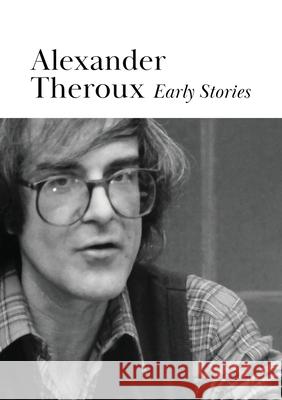 Early Stories Alexander Theroux 9780578900476 Tough Poets Press