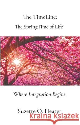 The TimeLine: Where Integration Begins Suzette Q. Heater Joanna White 9780578901169 Mentor Emotions LLC