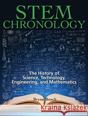 STEM Chronology: The History of Science, Technology, Engineering, and Mathematics Bryan Bunch 9780578901909 Bryan Bunch Books