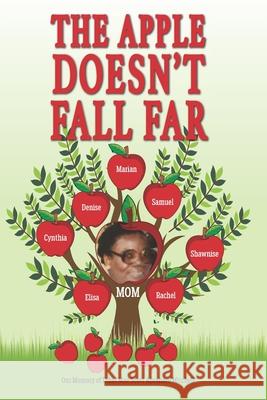 The Apple Doesn't Fall Far... Marian V. Steele Denise M. Howard Samuel, Jr. Abraham 9780578902111