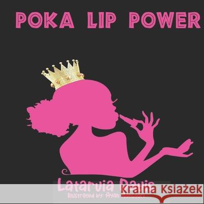 Poka Lip Power Latarvia Davis, Ayan Mansoori 9780578902487 Latarvia Davis