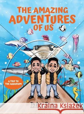 The Amazing Adventures of Us: A Trip to the Aquarium Laura Daisy Buddika Bandara 9780578902609 Creative Legacies LLC