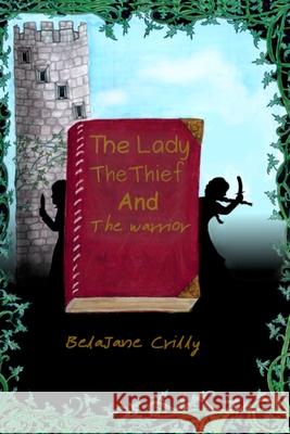 The Lady, the Thief and the Warrior Belajane Crilly, Belajane Crilly 9780578902739