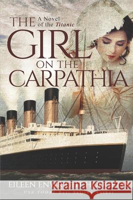 The Girl on the Carpathia: A Novel of the Titanic Eileen Enwright Hodgetts 9780578903200 Emerge Publishing Group, LLC