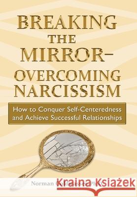 Breaking the Mirror-Overcoming Narcissism Norman Goldwasser 9780578903293 Horizon Psychological Services