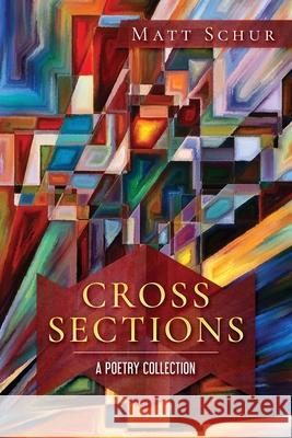 Cross Sections: A Poetry Collection Schur, Matt 9780578903729 Matthew Schur