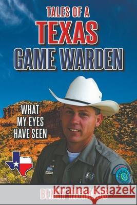 Tales of a Texas Game Warden Benny G. Richards 9780578903804 Benny G Richards Jr.