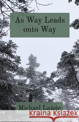 As Way Leads onto Way Michael Lajoie 9780578904887 Reddington Press