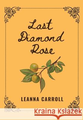 Last Diamond Rose L. D. Carroll 9780578905235 Leanna Carroll