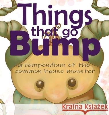 Things That Go Bump: A Compendium of the Common House Monster Carrieann Reda Benjamin Truitt James Herlihy 9780578905631 Might Fly Studio