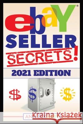 Ebay Seller Secrets 2021 Edition w/ Liquidation Sources: Tips & Tricks To Help You Take Your Reselling Business To The Next Level Ann Eckhart 9780578905723 Ann Eckhart