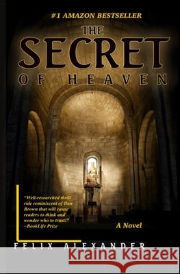 The Secret of Heaven Felix Alexander 9780578906324 Felix Alexander