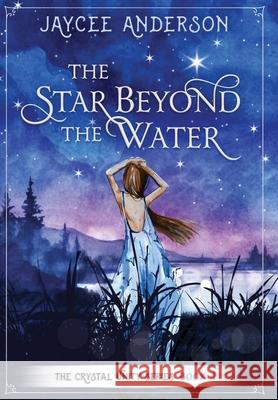 The Star Beyond the Water Jaycee Anderson 9780578906362 Jaycee Anderson