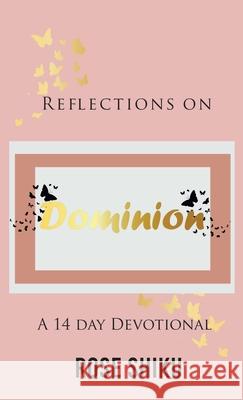 Reflections on Dominion Devotional Shiku, Rose 9780578907246 Effective Global Training