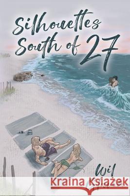 Silhouettes South of 27 Wil Glavin 9780578907543 William B Glavin