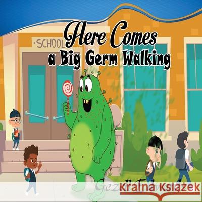 Here comes a big germ walking: A Children's Book About Germs and Handwashing Gezell Edwards 9780578907772 Gez & Company, LLC.