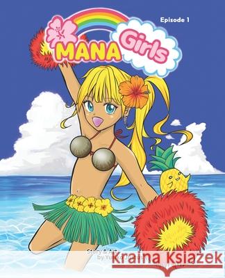 Mana Girls: Episode One {Hawaii Manga} Justus, Yuriko 9780578908090 Talk Story Bookstore LLC
