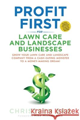 Profit First for Lawn Care and Landscape Businesses Christeen Era, Mike Michalowicz, Steven A Rigolosi 9780578908151 Green Profit Academy Inc