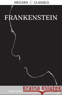 Frankenstein: Or, The Modern Prometheus Mary Wollstonecraft Shelley 9780578908533 Megara Publishing, Inc.