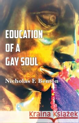 Education of a Gay Soul Nicholas F. Benton 9780578909585