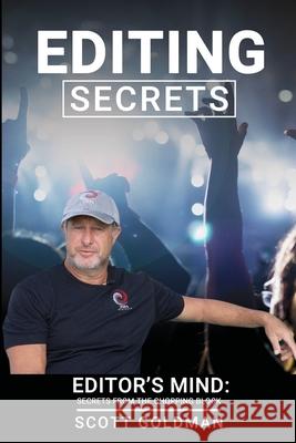 Editing Secrets: Editors Mind: Secrets From The Chopping Block Scott Goldman 9780578910352 Zen Digitals
