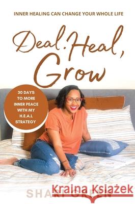 Deal Heal Grow: 30 Days To More Inner Peace Shari Green 9780578910659 Shari Green Coaching