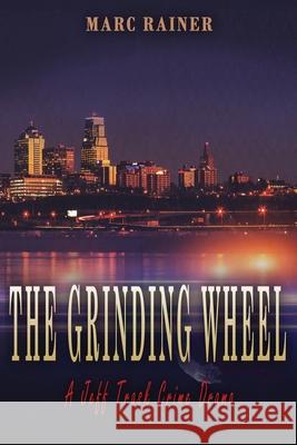 The Grinding Wheel: A Jeff Trask Crime Drama Marc Rainer Margaret Daly 9780578911854