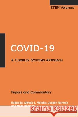 Covid-19: A Complex Systems Approach Alfredo J. Morales Joseph Norman Mads Bahrami 9780578912004 STEM Academic Press