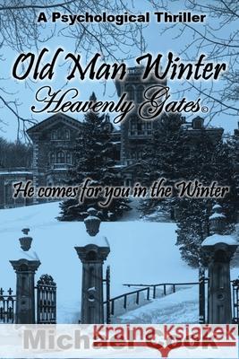 Old Man Winter: Heavenly Gates Michael Cook 9780578914800
