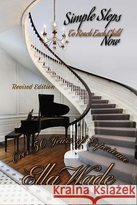 Simple Steps to Reach Each Child Now Ella M. Wade 9780578914855