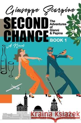 Second Chance -The Adventures of Gianni & Pepina: The Adventures of Gianni and Pepina (Book 1) Scarpine, Giuseppe 9780578915258