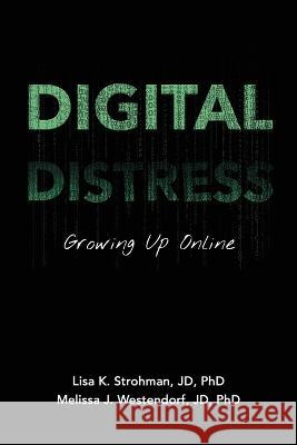 Digital Distress: Growing Up Online Lisa Strohman, Melissa Westendorf 9780578916859 Lulu Publishing Group