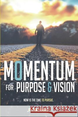 Momentum for Purpose and Vision Jp Prothro 9780578917863 Blank Canvas Media Group