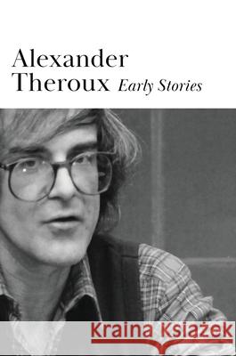 Early Stories Alexander Theroux 9780578918440 Tough Poets Press