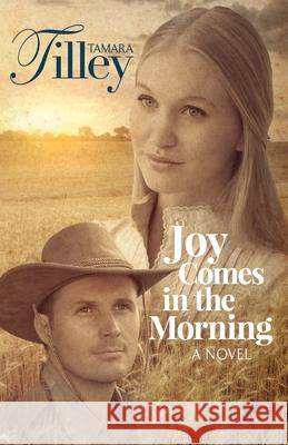 Joy Comes in the Morning Tamara Tilley 9780578918822