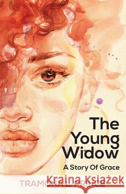 The Young Widow: A Story Of Grace Tramona Prince 9780578919140 Diggs Media LLC