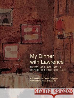 My Dinner with Lawrence: Recipes and Dinner Parties Inspired By Notable Architects Mac Walcott Errol Barron Wellington Duke Reiter 9780578920115