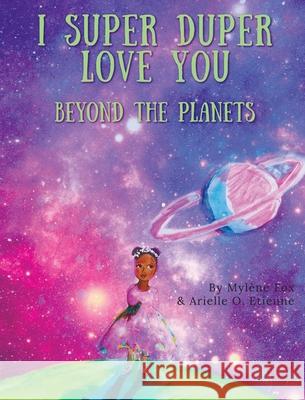 I Super Duper Love You: Beyond the Planets Fox, Mylene 9780578920207