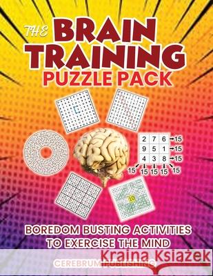 The Brain Training Puzzle Book: Boredom Busting Activities to Exercise the Mind Stephanie Mitchell 9780578922201 Cerebrum Publishing