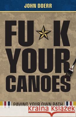 Fu*k Your Canoes: Paving Your Own Path John Doerr 9780578922348 John Doerr