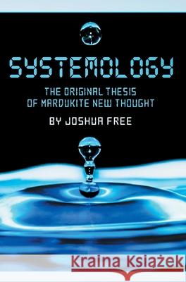 Systemology: The Original Thesis of Mardukite New Thought Joshua Free 9780578922843 Joshua Free