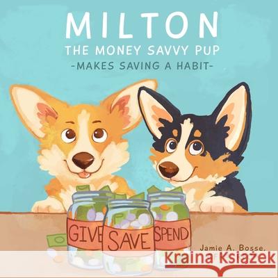 Milton the Money Savvy Pup: Makes Saving a Habit Meredith Lewis Jamie A. Boss 9780578923024 MBM Press