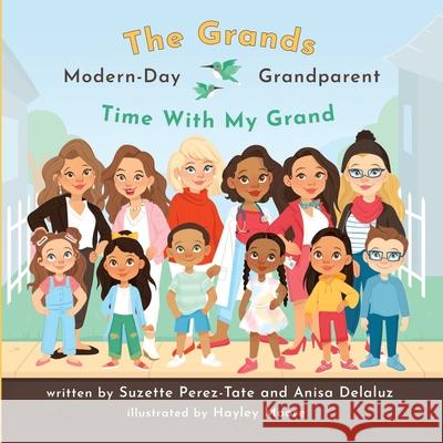 Time With My Grand: The Grands Modern Day Grandparent Anisa Delaluz, Suzette Perez-Tate 9780578923666 Grands Mdg