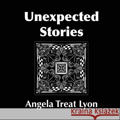 Unexpected Stories Angela Treat Lyon 9780578923703